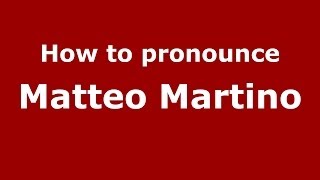 How to pronounce Matteo Martino