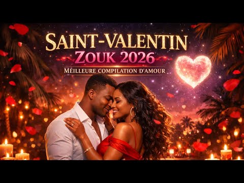 Zouk 2026 meilleure compilation d'amour/ saint Valentin 