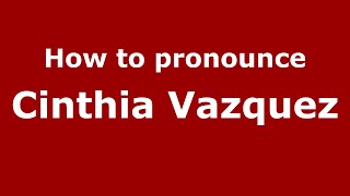 How to pronounce Cinthia Vazquez