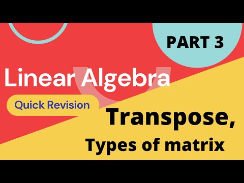 , title : '3. Transpose, Dot Product, Types of Matrix | Linear Algebra | All Important Properties and Results'