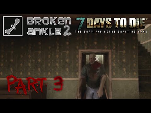 7 Days to Die Co-op Multiplayer Broken Ankle 2 - Alpha 11.2 - Part 3