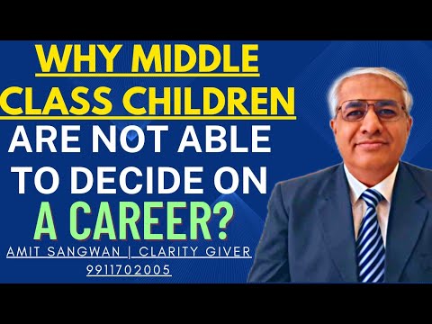 Why Middle Class Children Are Not Able To Decide On A Career ?