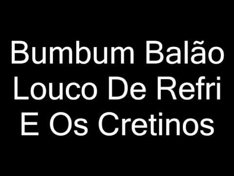 Louco De Refri E Os Cretinos - Bumbum Balão (Lançamento 2017)