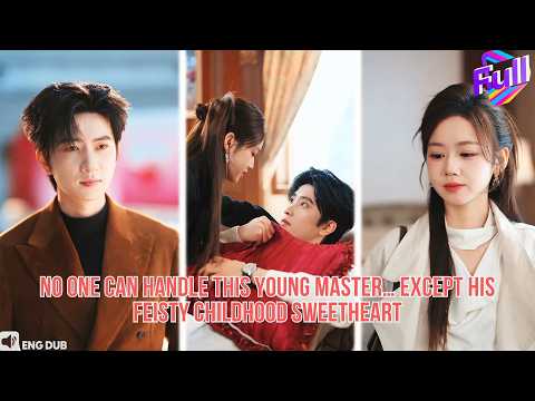 【ENG DUB】I’m the tough young master. My childhood sweetheart is the only one who can tame me.#drama