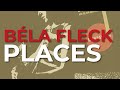 Béla Fleck - Places (Official Audio)