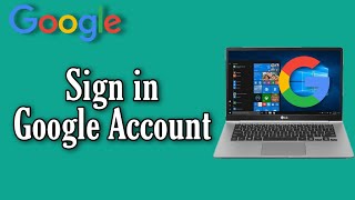 How to Sign in Google Account on Computer