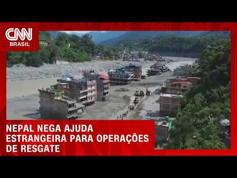Nepal recusa ajuda estrangeira para resgates após enchentes repentinas | HORA H
