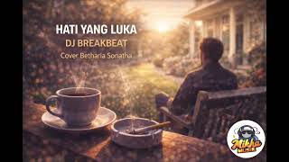 Download lagu Hati Yang Luka – DJ Breakbeat Galau ☕ Cover Betharia Sonatha mp3