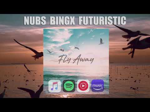Nubs x Futuristic x Bingx - "Fly Away"  (Prod by Efreezee)