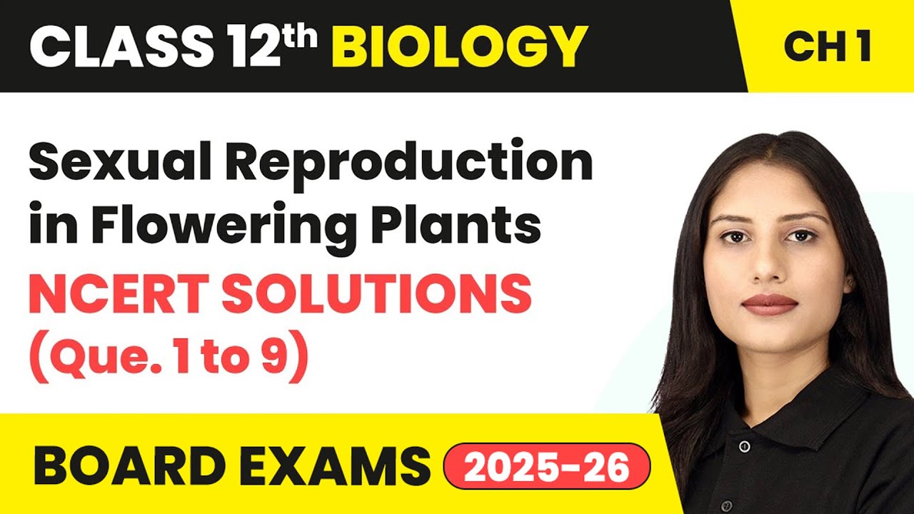 Sexual Reproduction in Flowering Plants - NCERT Solutions (Que. 1 to 9) | Class 12 Biology Chapter 1
