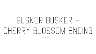 Busker Busker - Cherry Blossom Ending ( Lyrics ) ( Romanization )