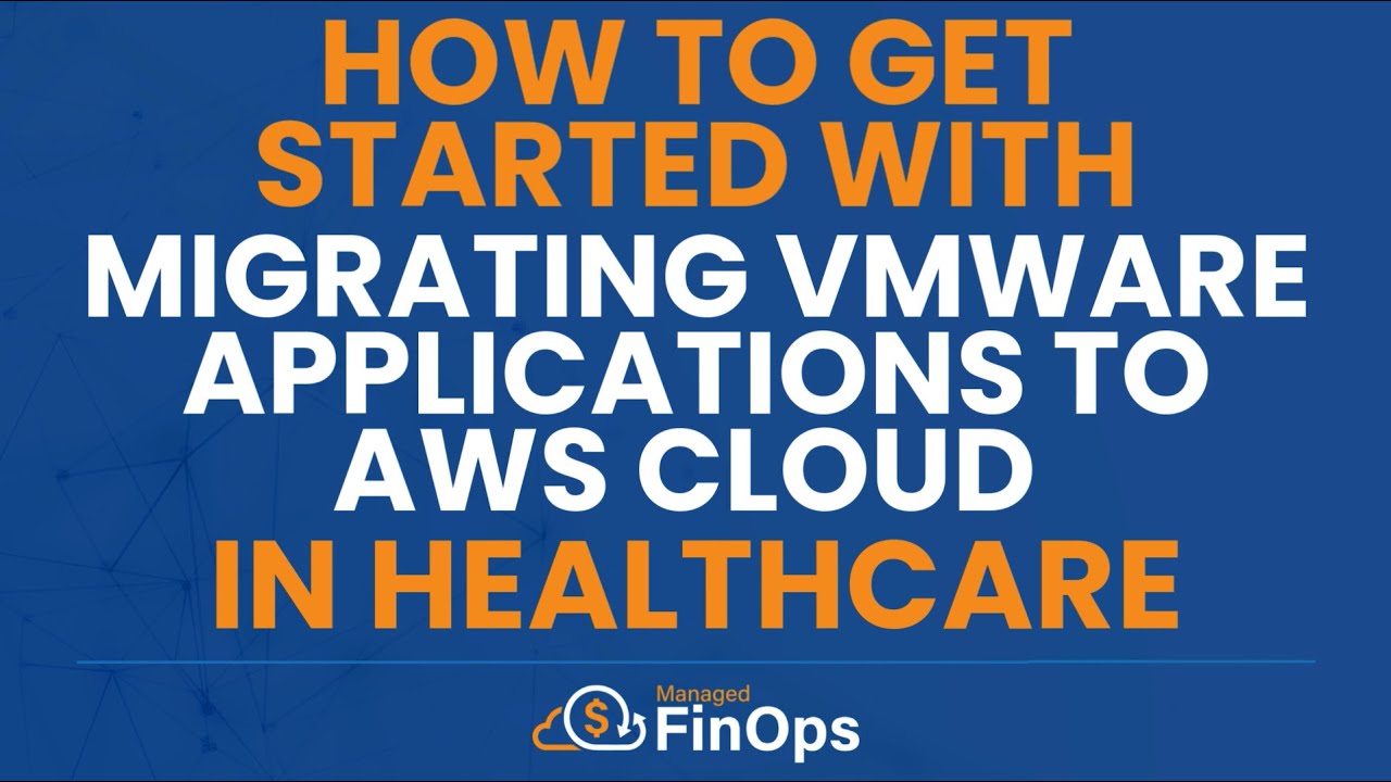 How To Get Started With Migrating VMware Applications to AWS Cloud In Healthcare