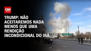 Vídeo: “Não aceitaremos nada menos que uma rendição incondicional do Irã”, diz Trump | CNN NEWSROOM