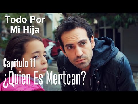 ¿Quien es Mertcan? - Todo Por Mi Hija Capítulo 11