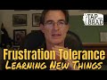 Frustration Tolerance (Learning new things ...