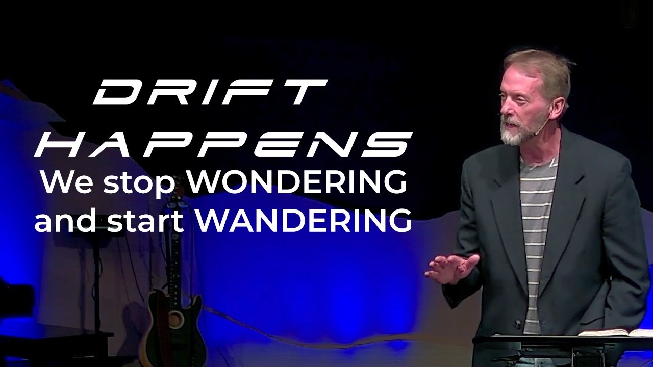 Drift Happens: We stop WONDERING and start WANDERING - Eric Batteiger