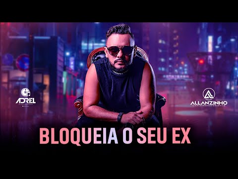 ALLANZINHO - BLOQUEIA O SEU EX