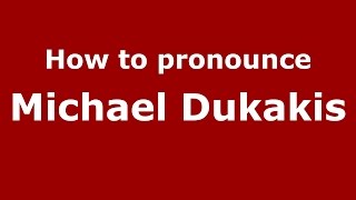 How to pronounce Michael Dukakis