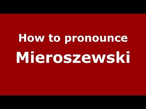 How to pronounce Mieroszewski (Polish/Poland) - PronounceNames.com