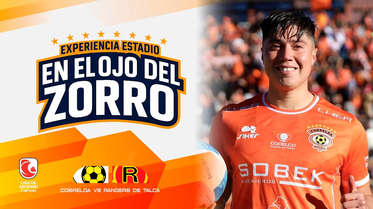 EN EL OJO DEL ZORRO - Experiencia Estadio - COBRELOA VS RANGERS DE TALCA