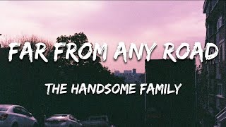 The Handsome Family - Far From Any Road (Lyrics)
