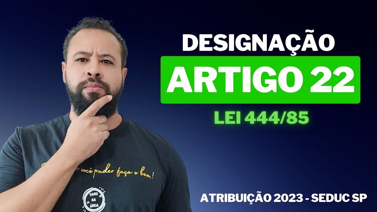DESIGNAÇÃO NOS TERMOS DO ARTIGO 22 - ATRIBUIÇÃO DE AULAS 2023 - RESOLUÇÃO SEDUC 85/2022