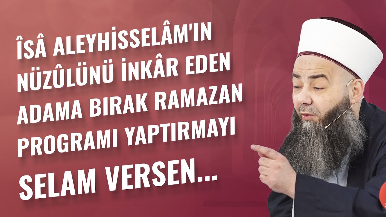 Îsâ Aleyhisselâm'ın Nüzûlünü İnkâr Eden Adama Bırak Ramazan Programı Yaptırmayı Selam Versen...