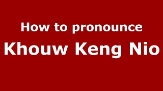 How to pronounce Khouw Keng Nio