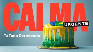 CALMA URGENTE! - Tá tudo derretendo