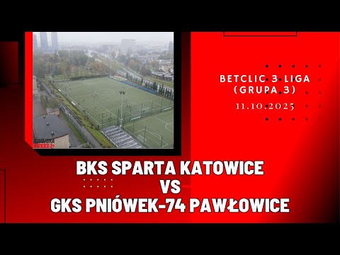 BETCLIC 3 LIGA: BKS SPARTA KATOWICE - GKS PNIÓWEK-74 PAWŁOWICE (SKRÓT MECZU)