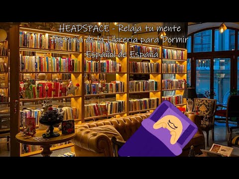 Estás en una libreria - Historia para dormir - Headspace relaja tu mente Netflix - ESPAÑOL DE ESPAÑA