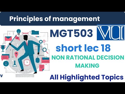 MGT503 Lecture 18: Non-Rational Decision Making | principle of management  | Mid term prep |