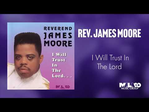Rev. James Moore - I Will Trust In The Lord
