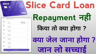 slice loan repayment nahi kiya to | slice  loan not paid | slice credit card late payment