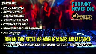 Download lagu DJ BUKAN TAK SETIA VS MAHLIGAI DARI AIR MATAKU DUGEM NONSTOP MALAYSIA TERBARU JANGAN KASIH KENDOR mp3