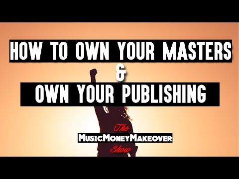 How to own your Masters and own your Publishing in the music business.