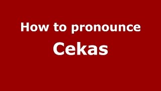How to pronounce Cekas