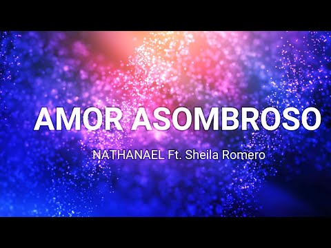 Amor Asombroso Nathanael Paredes. ft. Sheila Romero