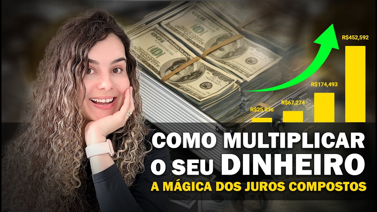 COMO MULTIPLICAR O SEU DINHEIRO - O PODER DOS JUROS COMPOSTOS