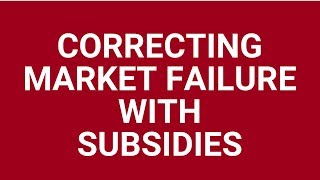 Application of subsidies to correct market failure