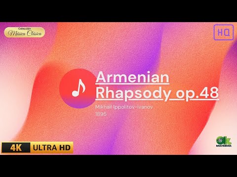 Armenian Rhapsody op.48 ♫ Mikhail Ippolitov-Ivanov /Música clásica / Classical Music