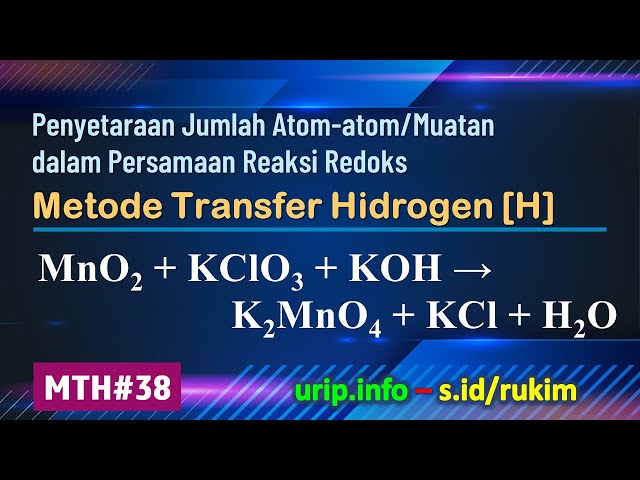 MTH, Reaksi Redoks: MnO2 + KClO3 + KOH → K2MnO4 + KCl + H2O     (MTH-38)