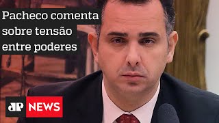 Em pronunciamento, Pacheco destaca a necessidade de diálogo entre os poderes