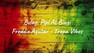 BULAG, PIPI AT BINGI (Reggae Cover) - Freddie Aguilar - Tropa Vibes