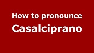 How to pronounce Casalciprano