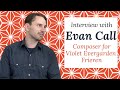 Interview With Anime Composer Evan Call (Composer for Violet Evergarden, Frieren)