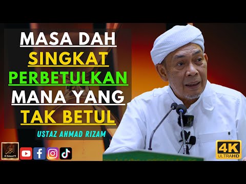 Ustaz Ahmad Rizam - MASA DAH SINGKAT PERBETULKAN MANA YANG TAK BETUL