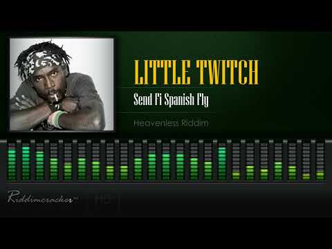 Little Twitch - Send Fi Spanish Fly (Heavenless Riddim) [HD]