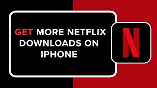 How to Get More Netflix Downloads on iPhone