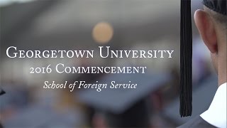 Georgetown School of Foreign Service 2016 Commencement